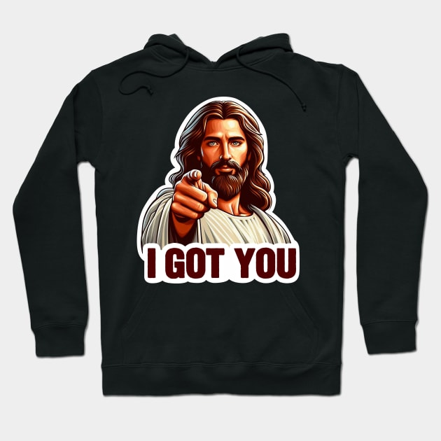 I GOT YOU Jesus Christ meme Hoodie by Plushism